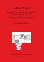 Forum Iulium L'Area del Foro Di Cesare Alla Luce Delle Campagne Di Scavo 2005-2008: Le Fasi Arcaica, Repubblicana E Cesariano-Augustea 1407312383 Book Cover