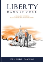 Liberty Dancehouse: A small but powerful book on personality and purpose 1976410177 Book Cover