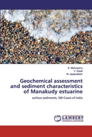 Geochemical assessment and sediment characteristics of Manakudy estuarine: surface sediments, SW-Coast of India 6200309183 Book Cover