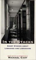 In the Stacks: Short Stories about Libraries and Librarians 1585672599 Book Cover