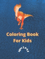 dinosaur coloring book for kids ages 2-4, 4-8: Coloring Book : great gift for Boys et Girls 2021 , Ages 2-4, 4-8 ; size 8.5*11 ; matte cover B08SNP2MYB Book Cover
