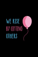 We Rise By Lifting Other: Notebook Journal Composition Blank Lined Diary Notepad 120 Pages Paperback Black Solid Balloon 1712309021 Book Cover