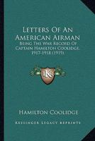 Letters of an American Airman: Being the War Record of Captain Hamilton Coolidge, 1917-1918 1164889400 Book Cover