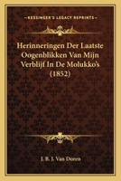 Herinneringen Der Laatste Oogenblikken Van Mijn Verblijf In De Molukko's (1852) 1167505786 Book Cover