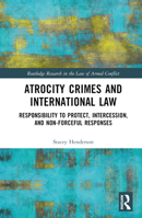 Atrocity Crimes and International Law: Responsibility to Protect, Intercession, and Non-Forceful Responses 1032116455 Book Cover
