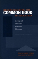 Reconstructing the Common Good in Education: Coping with Intractable American Dilemmas 0804738637 Book Cover