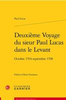 Deuxieme Voyage Du Sieur Paul Lucas Dans Le Levant: Octobre 1704 - Septembre 1708 2406136671 Book Cover