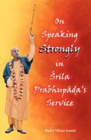 On Speaking Strongly in Srila Prabhupada's Service 9382109048 Book Cover