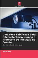 Uma rede habilitada para teleconferência usando o Protocolo de Iniciação de Sessão 6209327834 Book Cover