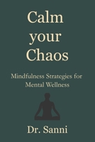 Calm Your Chaos: Mindfulness Strategies for Mental Wellness B0FLCLFT7T Book Cover