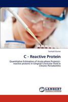 C - Reactive Protein: Quantitative Estimation of Acute-phase Protein(c-reactive protein) in Gingival Crevicular Fluid in Chronic Periodontitis 3659226831 Book Cover