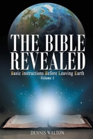 The Bible Revealed: Basic Instructions Before Leaving Earth: Volume 1 1955255156 Book Cover