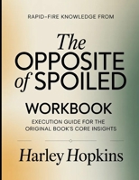 Rapid-Fire Knowledge From The Opposite of Spoiled: Execution Guide for the Core Insights B0H1PLWVS9 Book Cover