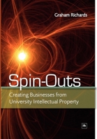 Spin-Outs: Creating Business from University Intellectual Property 1905641982 Book Cover