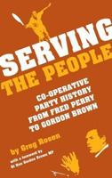 Serving the People: Co-Operative Party History from Fred Perry to Gordon Brown 095491614X Book Cover