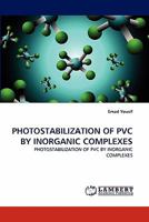 PHOTOSTABILIZATION OF PVC BY INORGANIC COMPLEXES: PHOTOSTABILIZATION OF PVC BY INORGANIC COMPLEXES 3843365261 Book Cover