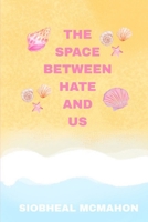 The Space Between Hate And Us (Valley Trá: The Space Between Series) B0H6G5Z2ZS Book Cover