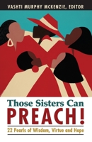Those Sisters Can Preach!: 22 Pearls of Wisdom, Virtue and Hope 0829819843 Book Cover