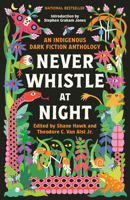 Never Whistle at Night: An Indigenous Dark Fiction Anthology 0593468465 Book Cover