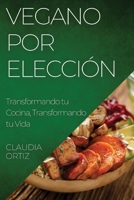 Vegano por Elección: Transformando tu Cocina, Transformando tu Vida 1835198775 Book Cover