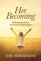 HER BECOMING: Embracing the Process, the Promise, and the Purpose B0F89NJHM7 Book Cover