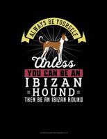 Always Be Yourself Unless You Can Be An Ibizan Hound Then Be An Ibizan Hound: 6 Columns Columnar Pad 1093790547 Book Cover