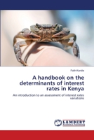 A handbook on the determinants of interest rates in Kenya: An introduction to an assessment of interest rates variations 3659488593 Book Cover