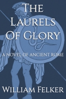 The Laurels of Glory: A Novel of Ancient Rome B0FJ233RDN Book Cover