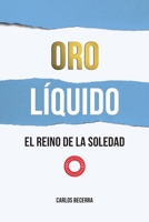 Oro LÍquido: El Reino de la Soledad (Spanish Edition) 8409170558 Book Cover