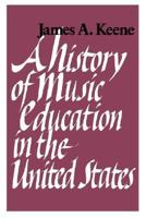 A History of Music Education in the United States. 0874514053 Book Cover
