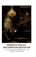 Friedrich Kuhlau: Der dänische Beethoven: Von Uelzen nach Kopenhagen - Ein musikalisches Erbe (German Edition) 3384321499 Book Cover