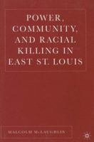 Power, Community, and Racial Killing in East St. Louis 1403970785 Book Cover