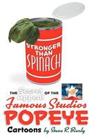 Stronger Than Spinach: The Secret Appeal of the Famous Studios Popeye Cartoons 1593935021 Book Cover