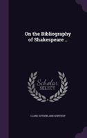On the Bibliography of Shakespeare .. 1355877113 Book Cover