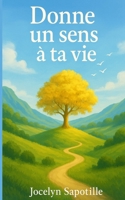Donne un sens à ta vie: Ton chemin est en toi (French Edition) B0FFFWCYWC Book Cover