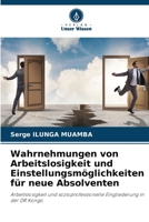 Wahrnehmungen von Arbeitslosigkeit und Einstellungsmöglichkeiten für neue Absolventen (German Edition) 6208561531 Book Cover