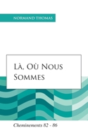 Là, où nous sommes: Cheminements 82 - 86 B08MN3GH7L Book Cover