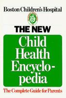 The New Child Health Encyclopedia: The Complete Guide for Parents 0385295413 Book Cover