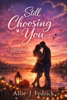 Still Choosing You: A Valentine Book for Couples Who Want Their Love to Last B0GJSDXD11 Book Cover