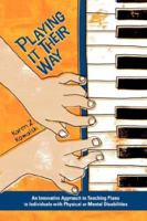 Playing It Their Way: An Innovative Approach to Teaching Piano to Individuals with Physical or Mental Disabilities 0978673506 Book Cover