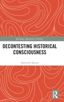 Decontesting Historical Consciousness (Routledge Approaches to History) 1041290209 Book Cover