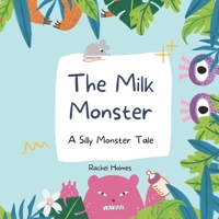 The Milk Monster: A Silly Monster Tale B0CQZF851Y Book Cover