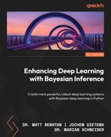 Enhancing Deep Learning with Bayesian Inference: Create more powerful, robust deep learning systems with Bayesian deep learning in Python 180324688X Book Cover