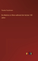 Die Medicin in Wien W�hrend Der Letzten 100 Jahre (Classic Reprint) 1142120112 Book Cover