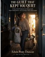 The Guilt That Kept You Quiet: A Glass Child Workbook for Sibling Guilt, Hyper-Independence, and Learning to Have Needs Again (Seen At Last) B0HL19V9WB Book Cover
