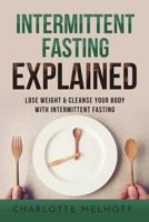 Intermittent Fasting Explained: Lose Weight With Intermittent Fasting 1722897511 Book Cover