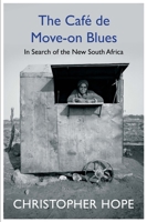 The Cafe de Move-on Blues: In Search of the New South Africa 1786490595 Book Cover