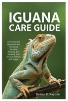 Iguana Care Guide: The Complete Handbook for Choosing, Housing, Feeding, and Keeping your Iguana Healthy and Happy B0FP12QNKH Book Cover