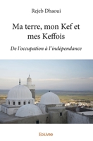 Ma terre, mon Kef et mes Keffois (French Edition) 2334071374 Book Cover