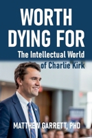Worth Dying For: The Intellectual World of Charlie Kirk B0HC4G33YR Book Cover